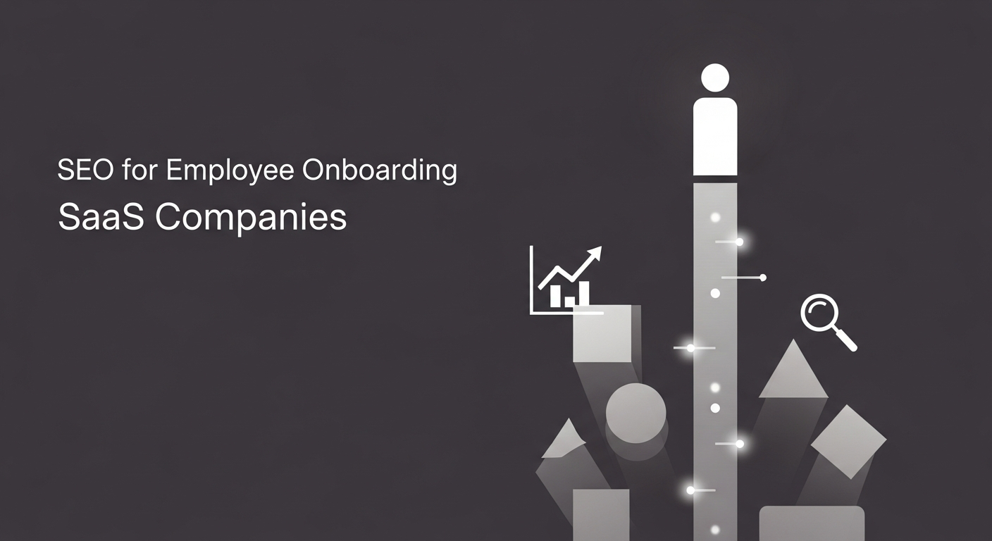 SEO for Employee Onboarding SaaS Companies: How to Build Organic Pipeline That Converts — SEO for employee onboarding SaaS companies